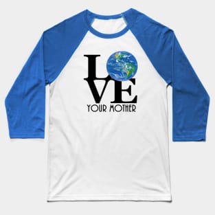 LOVE Your Mother (black text) Baseball T-Shirt